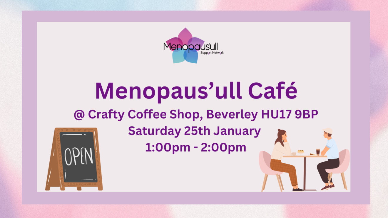 25.01.25 - NEW VENUE - Menopaus'ull Café @ Crafty Coffee Shop, Beverley