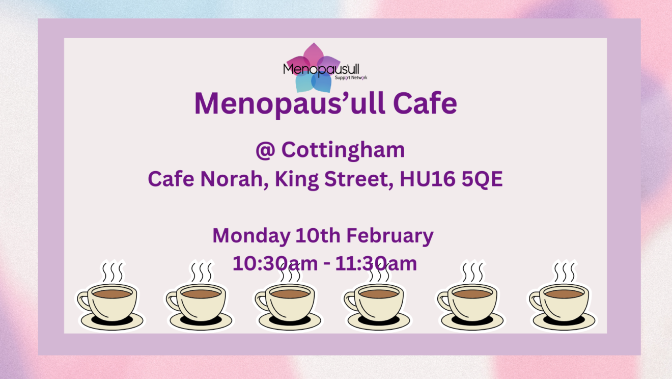 10.02.25 - NEW VENUE - Menopaus'ull Café @ Cafe Norah, Cottingham
